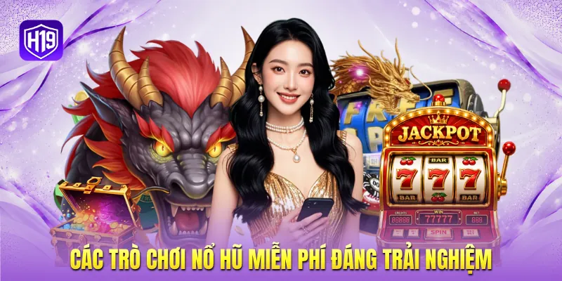 Các trò chơi nổ hũ miễn phí đáng trải nghiệm