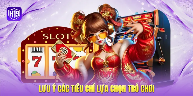 Lưu ý các tiêu chí lựa chọn trò chơi Lưu ý các tiêu chí lựa chọn trò chơi